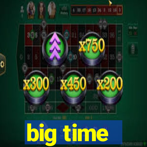 big time - ganhei dinheiro